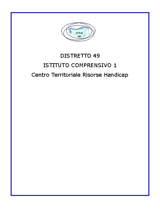CTRH 49 DISTRETTO 49 ISTITUTO COMPRENSIVO 1 Centro Territoriale Risorse Handicap 