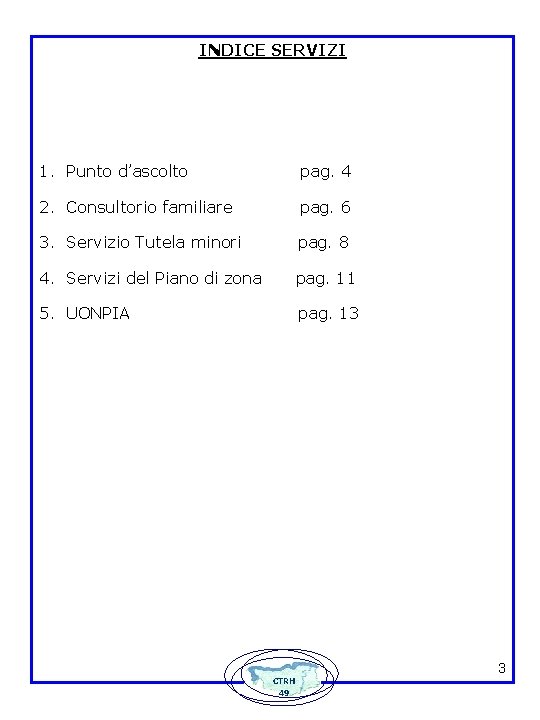 INDICE SERVIZI 1. Punto d’ascolto pag. 4 2. Consultorio familiare pag. 6 3. Servizio