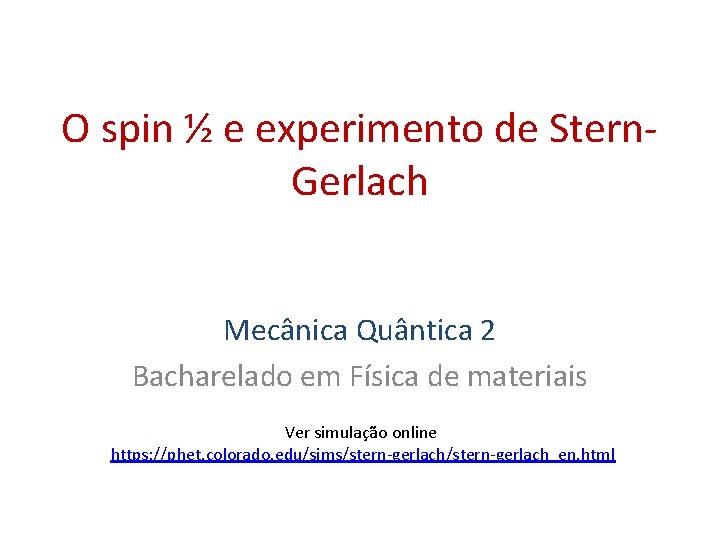 O spin ½ e experimento de Stern. Gerlach Mecânica Quântica 2 Bacharelado em Física