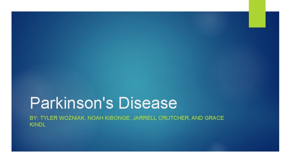 Parkinson's Disease BY: TYLER WOZNIAK, NOAH KIBONGE, JARRELL CRUTCHER, AND GRACE KINDL 