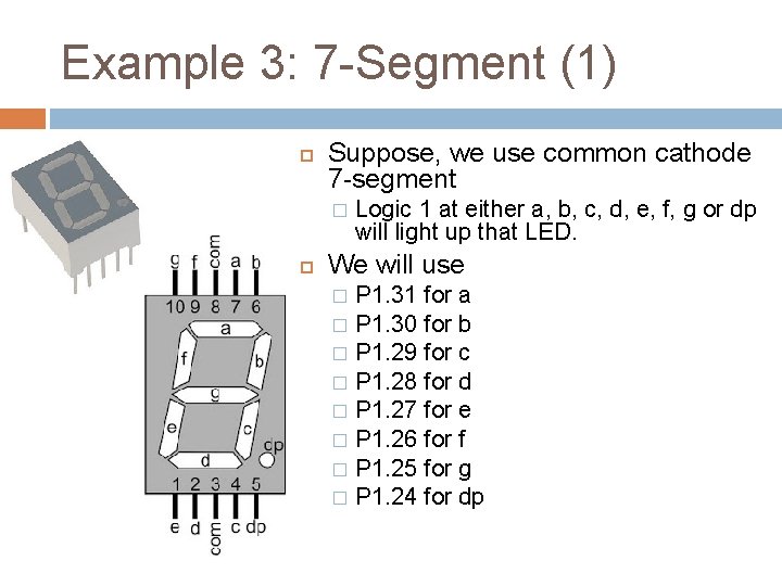 Example 3: 7 -Segment (1) Suppose, we use common cathode 7 -segment � Logic