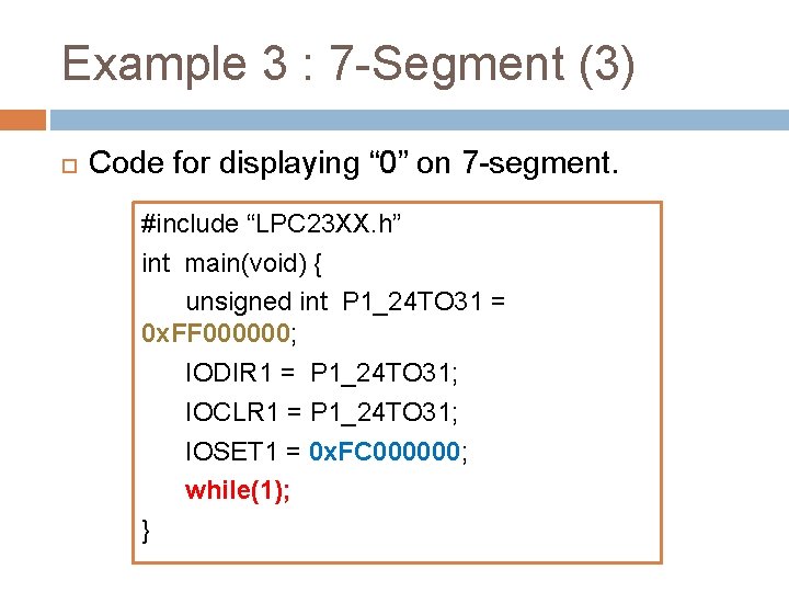 Example 3 : 7 -Segment (3) Code for displaying “ 0” on 7 -segment.