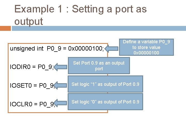 Example 1 : Setting a port as output unsigned int P 0_9 = 0