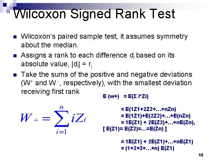 Wilcoxon Signed Rank Test n n n Wilcoxon’s paired sample test, it assumes symmetry Wilcoxon Signed Rank Test n n n Wilcoxon’s paired sample test, it assumes symmetry