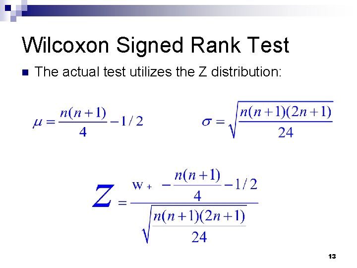 Wilcoxon Signed Rank Test n The actual test utilizes the Z distribution: 13 Wilcoxon Signed Rank Test n The actual test utilizes the Z distribution: 13