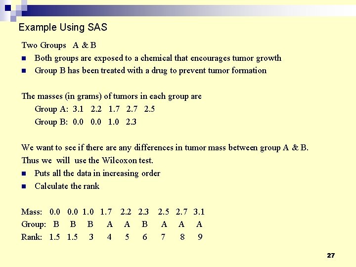 Example Using SAS Two Groups A & B n Both groups are exposed to Example Using SAS Two Groups A & B n Both groups are exposed to