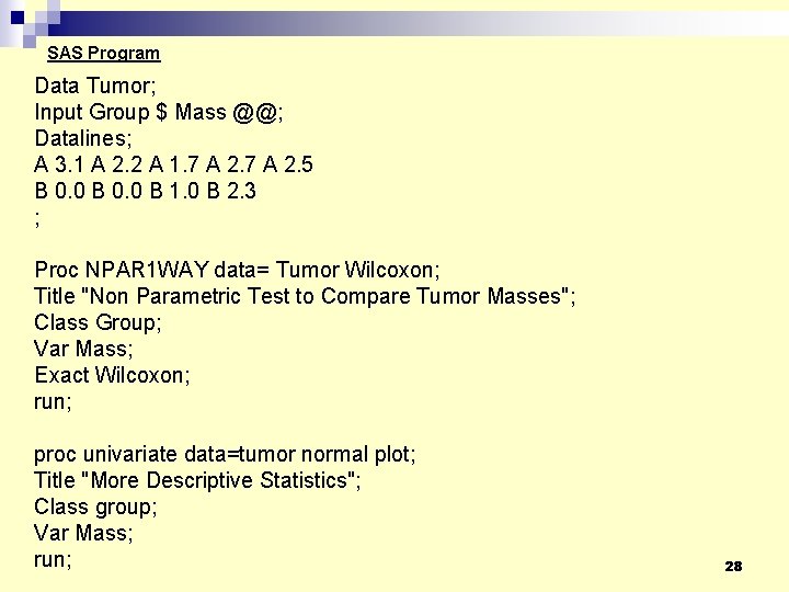 SAS Program Data Tumor; Input Group $ Mass @@; Datalines; A 3. 1 A SAS Program Data Tumor; Input Group $ Mass @@; Datalines; A 3. 1 A