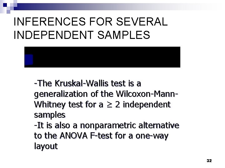 INFERENCES FOR SEVERAL INDEPENDENT SAMPLES -The Kruskal-Wallis test is a generalization of the Wilcoxon-Mann. INFERENCES FOR SEVERAL INDEPENDENT SAMPLES -The Kruskal-Wallis test is a generalization of the Wilcoxon-Mann.