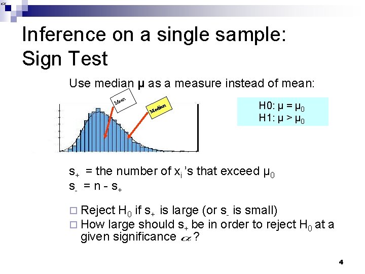 Inference on a single sample: Sign Test Use median μ as a measure instead Inference on a single sample: Sign Test Use median μ as a measure instead