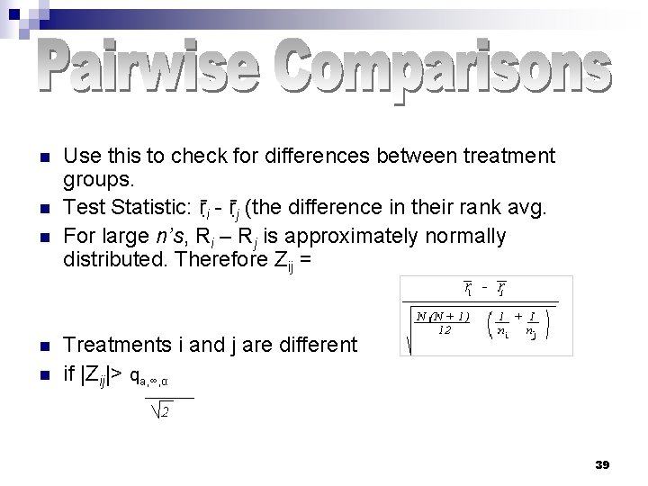 n n n Use this to check for differences between treatment groups. Test Statistic: n n n Use this to check for differences between treatment groups. Test Statistic: