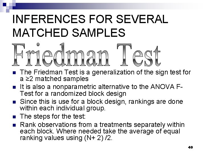INFERENCES FOR SEVERAL MATCHED SAMPLES n n n The Friedman Test is a generalization INFERENCES FOR SEVERAL MATCHED SAMPLES n n n The Friedman Test is a generalization