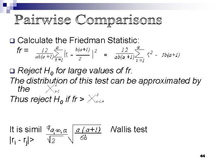 Calculate the Friedman Statistic: fr = = q Reject H 0 for large values Calculate the Friedman Statistic: fr = = q Reject H 0 for large values