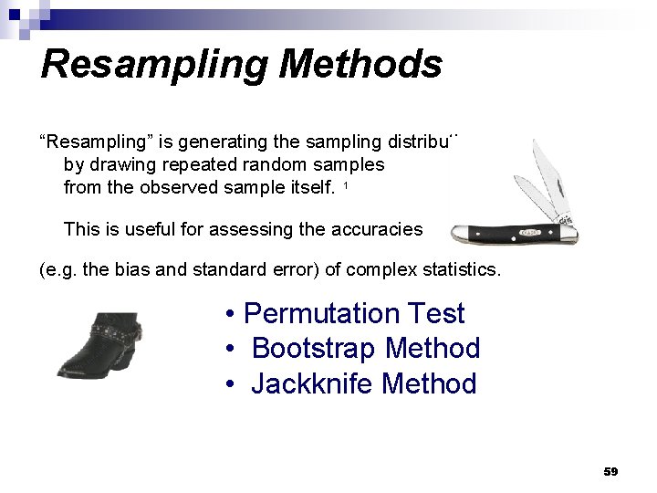 Resampling Methods “Resampling” is generating the sampling distribution by drawing repeated random samples from Resampling Methods “Resampling” is generating the sampling distribution by drawing repeated random samples from