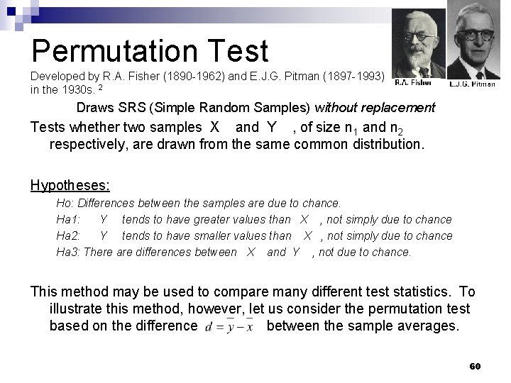 Permutation Test Developed by R. A. Fisher (1890 -1962) and E. J. G. Pitman Permutation Test Developed by R. A. Fisher (1890 -1962) and E. J. G. Pitman