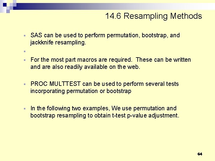 14. 6 Resampling Methods SAS can be used to perform permutation, bootstrap, and jackknife 14. 6 Resampling Methods SAS can be used to perform permutation, bootstrap, and jackknife