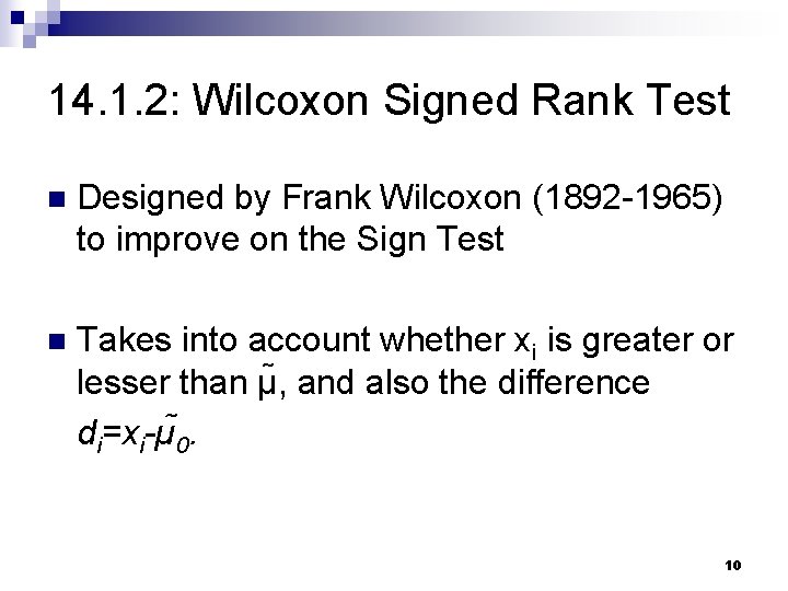 14. 1. 2: Wilcoxon Signed Rank Test n Designed by Frank Wilcoxon (1892 -1965) 14. 1. 2: Wilcoxon Signed Rank Test n Designed by Frank Wilcoxon (1892 -1965)