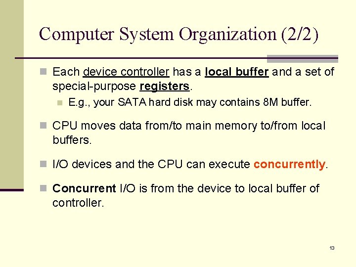 Computer System Organization (2/2) n Each device controller has a local buffer and a