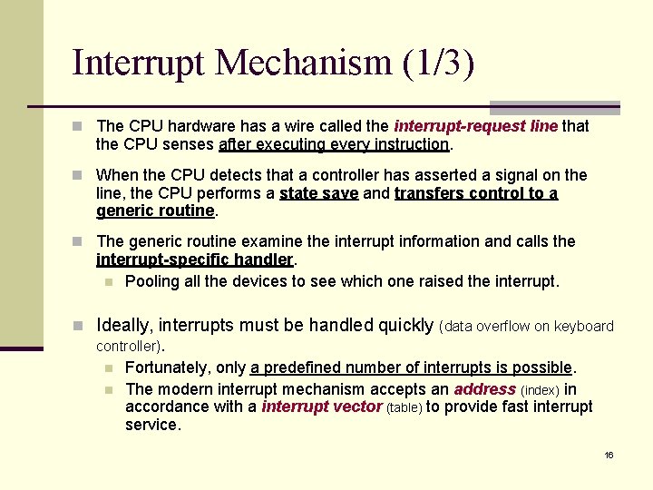 Interrupt Mechanism (1/3) n The CPU hardware has a wire called the interrupt-request line