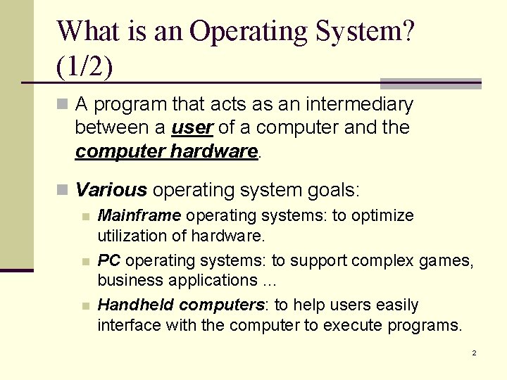 What is an Operating System? (1/2) n A program that acts as an intermediary