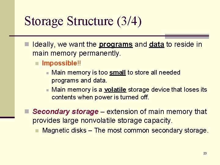 Storage Structure (3/4) n Ideally, we want the programs and data to reside in