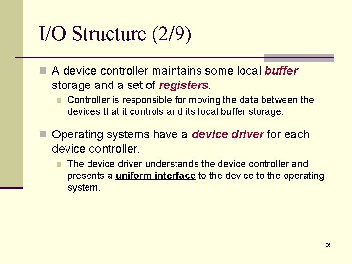 I/O Structure (2/9) n A device controller maintains some local buffer storage and a