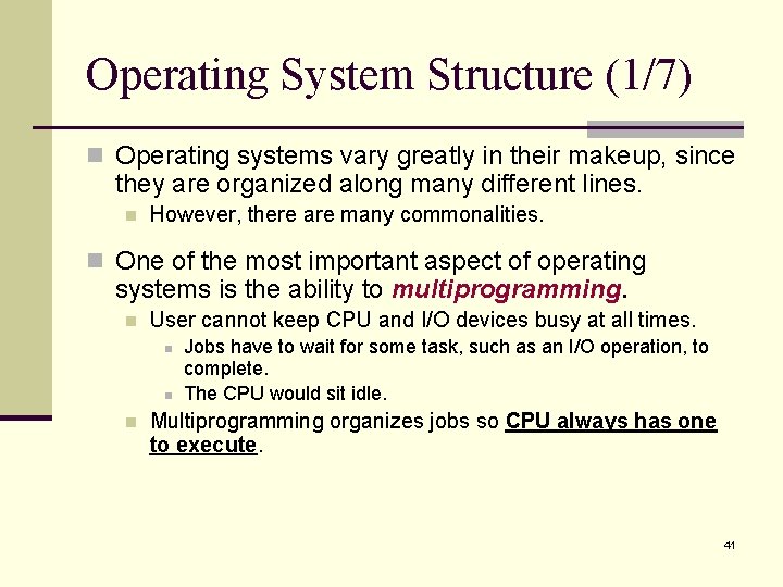 Operating System Structure (1/7) n Operating systems vary greatly in their makeup, since they