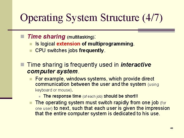 Operating System Structure (4/7) n Time sharing (multitasking): n n Is logical extension of