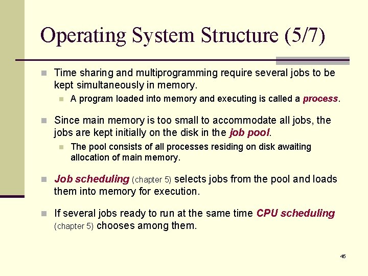 Operating System Structure (5/7) n Time sharing and multiprogramming require several jobs to be