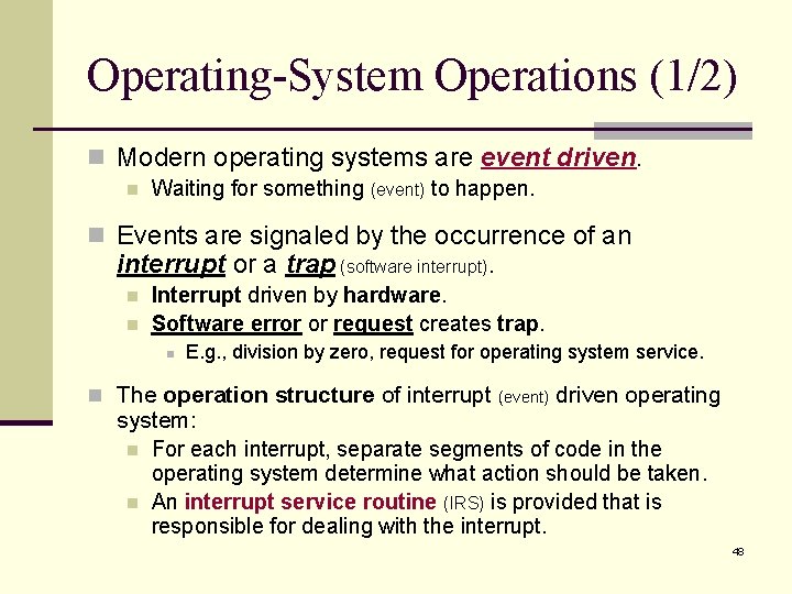 Operating-System Operations (1/2) n Modern operating systems are event driven. n Waiting for something