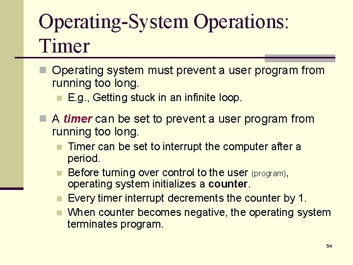 Operating-System Operations: Timer n Operating system must prevent a user program from running too