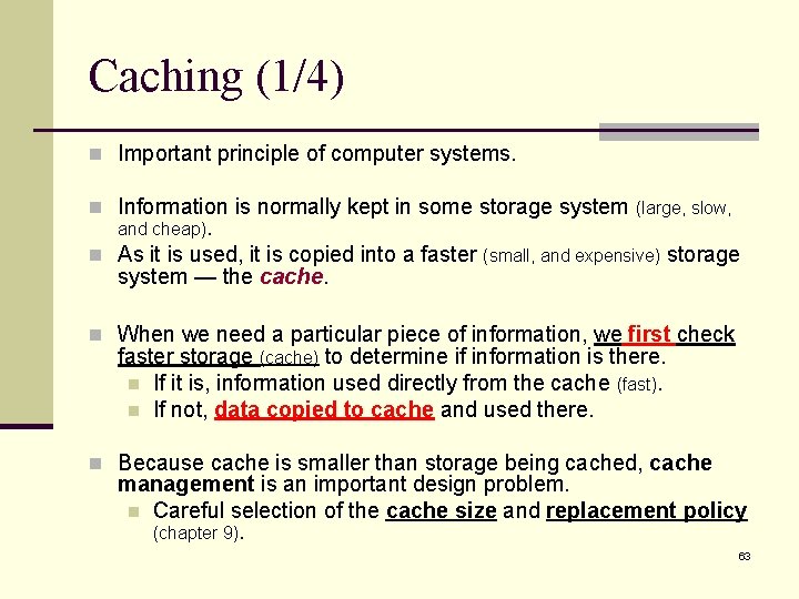 Caching (1/4) n Important principle of computer systems. n Information is normally kept in