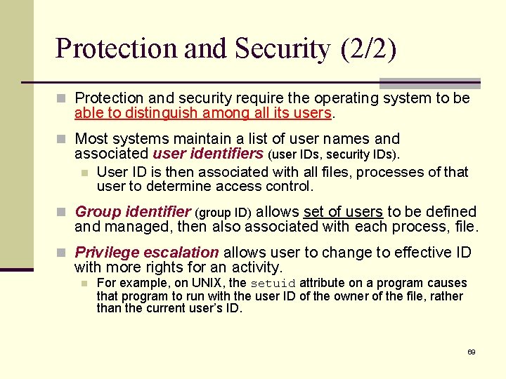 Protection and Security (2/2) n Protection and security require the operating system to be