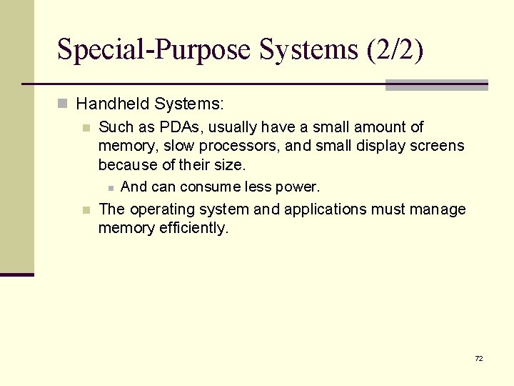 Special-Purpose Systems (2/2) n Handheld Systems: n Such as PDAs, usually have a small