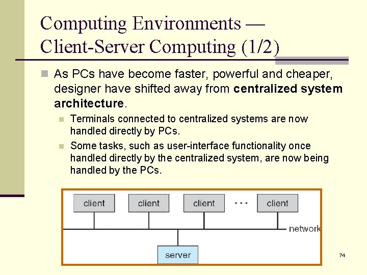 Computing Environments — Client-Server Computing (1/2) n As PCs have become faster, powerful and