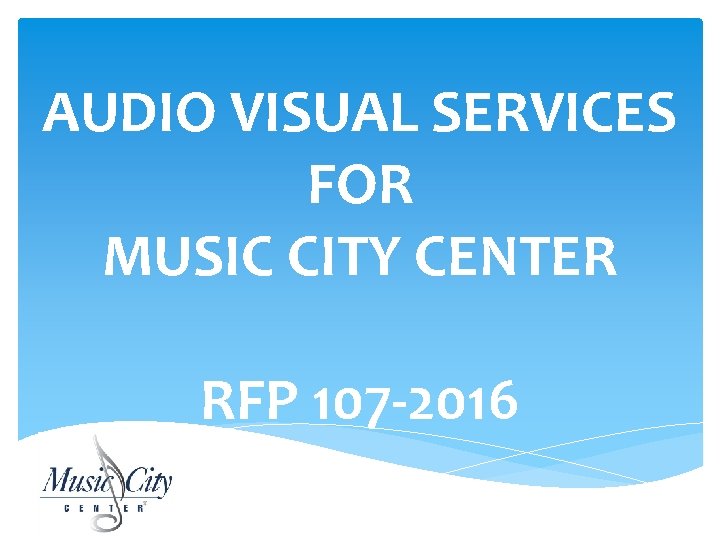AUDIO VISUAL SERVICES FOR MUSIC CITY CENTER RFP 107 -2016 