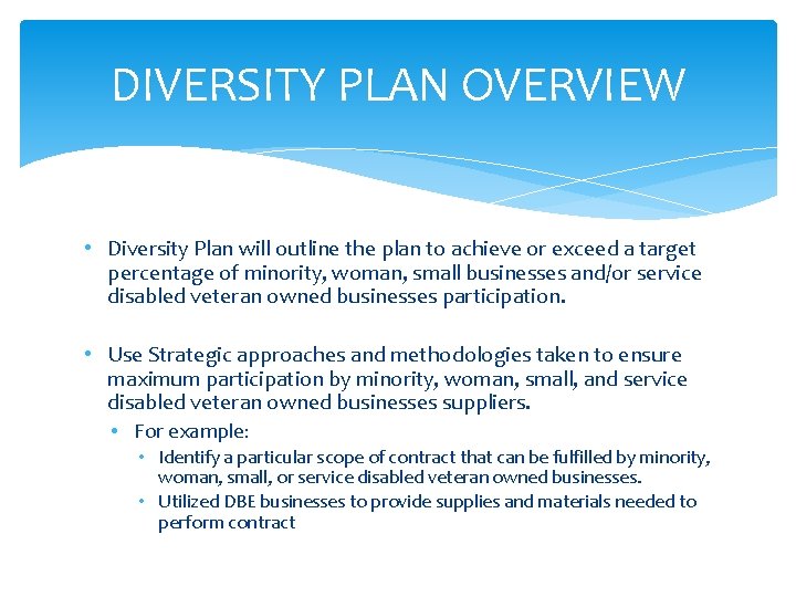 DIVERSITY PLAN OVERVIEW • Diversity Plan will outline the plan to achieve or exceed