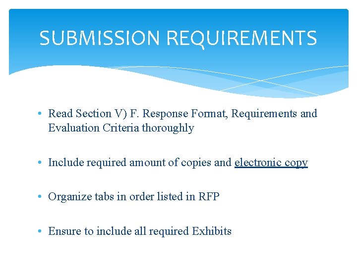 SUBMISSION REQUIREMENTS • Read Section V) F. Response Format, Requirements and Evaluation Criteria thoroughly