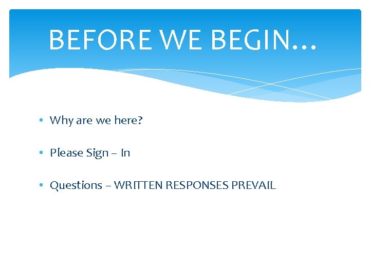 BEFORE WE BEGIN… • Why are we here? • Please Sign – In •