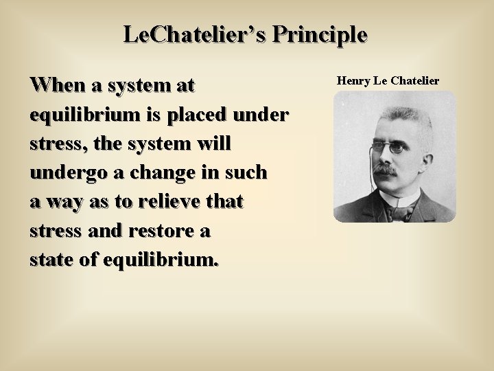 Le. Chatelier’s Principle When a system at equilibrium is placed under stress, the system