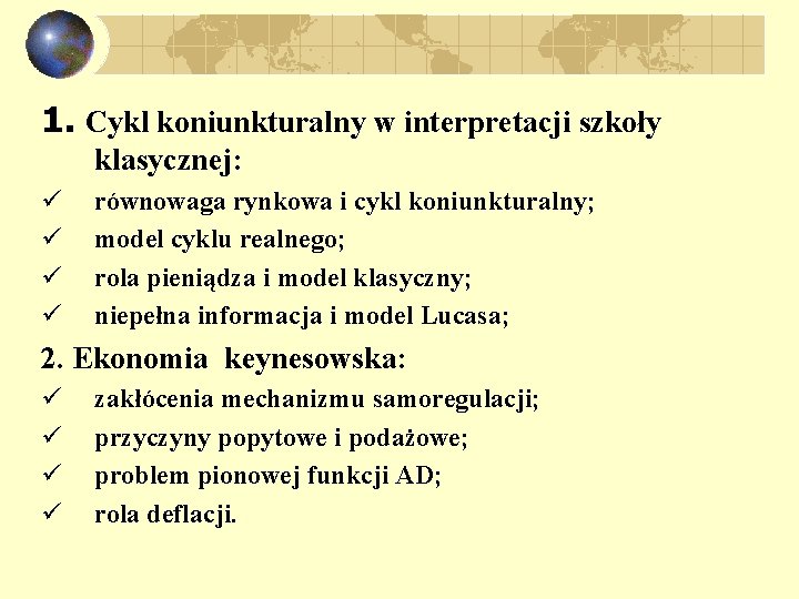 1. Cykl koniunkturalny w interpretacji szkoły klasycznej: ü ü równowaga rynkowa i cykl koniunkturalny;