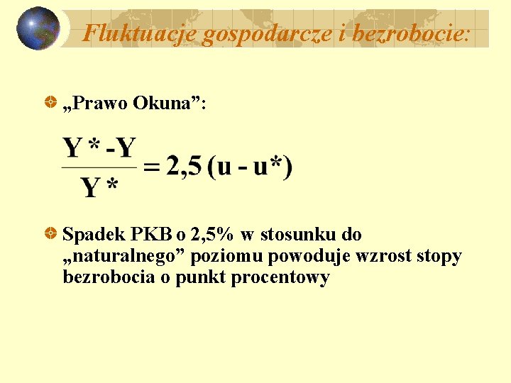 Fluktuacje gospodarcze i bezrobocie: „Prawo Okuna”: Spadek PKB o 2, 5% w stosunku do