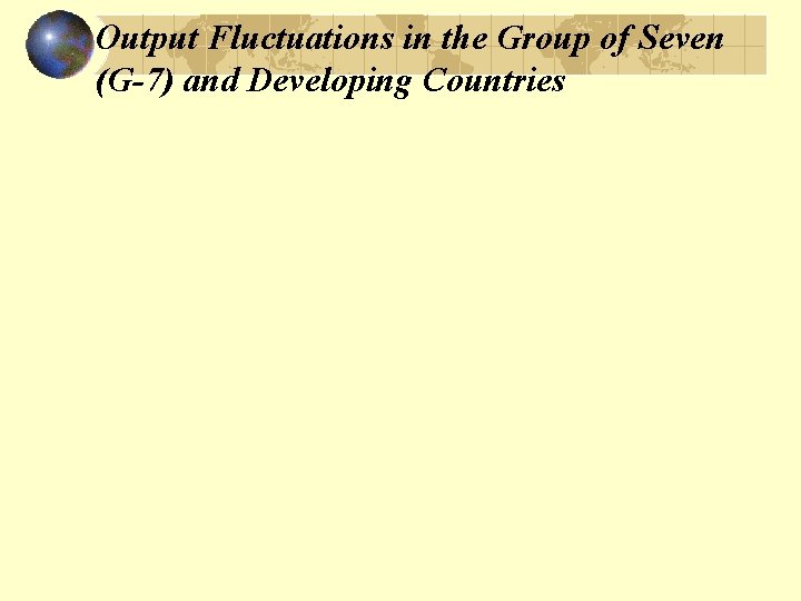 Output Fluctuations in the Group of Seven (G-7) and Developing Countries 
