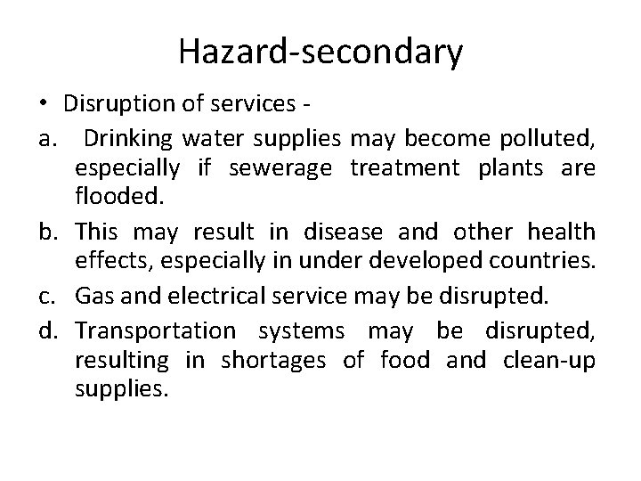 Hazard-secondary • Disruption of services a. Drinking water supplies may become polluted, especially if