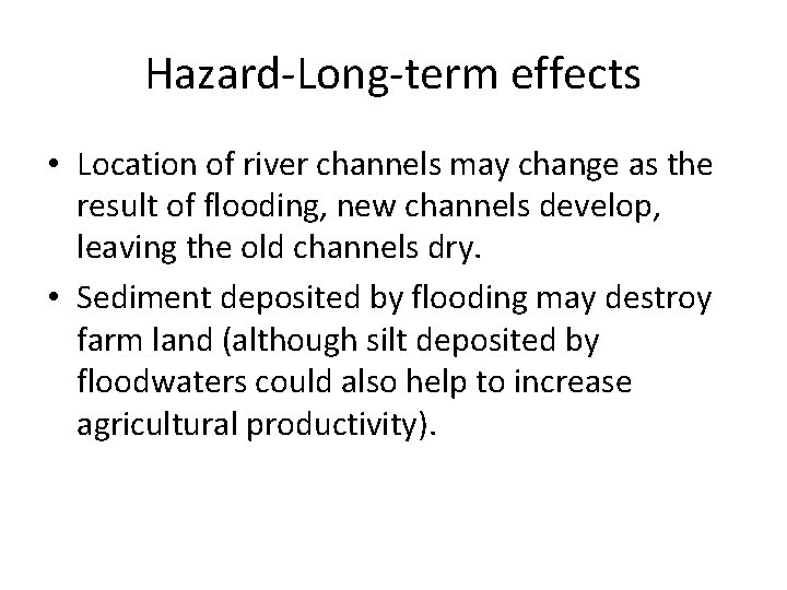 Hazard-Long-term effects • Location of river channels may change as the result of flooding,