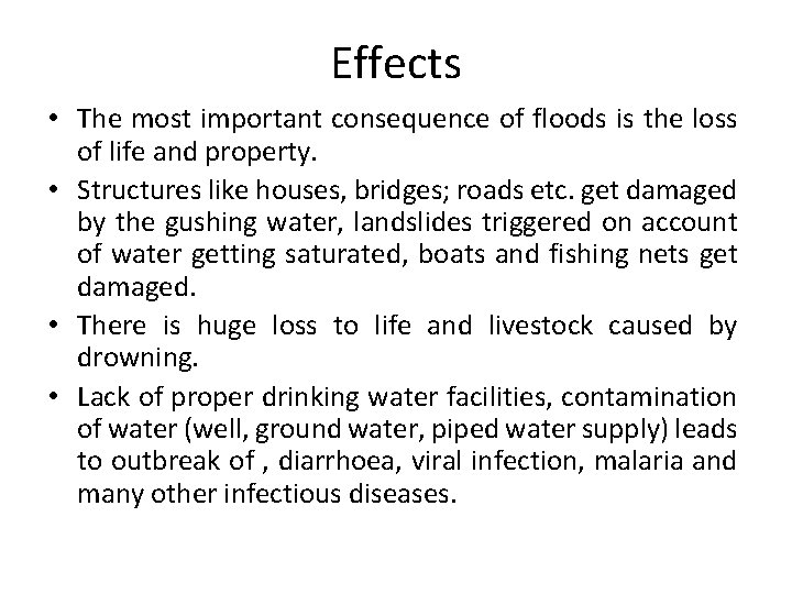 Effects • The most important consequence of floods is the loss of life and