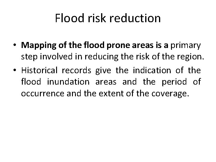 Flood risk reduction • Mapping of the flood prone areas is a primary step