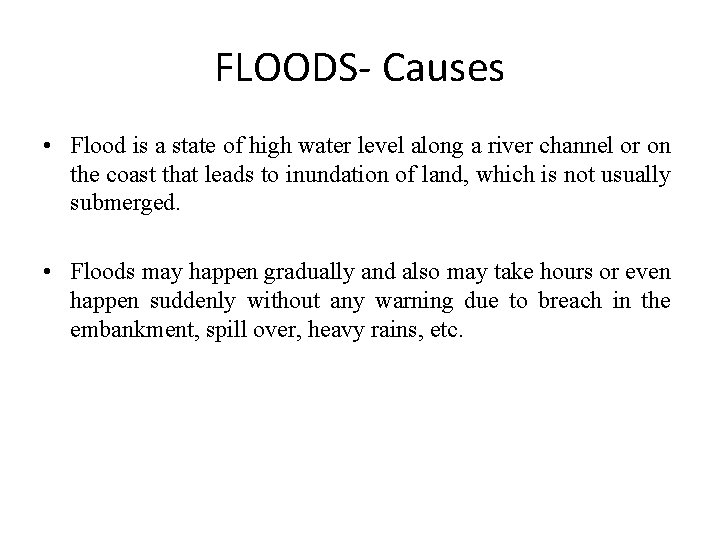 FLOODS- Causes • Flood is a state of high water level along a river