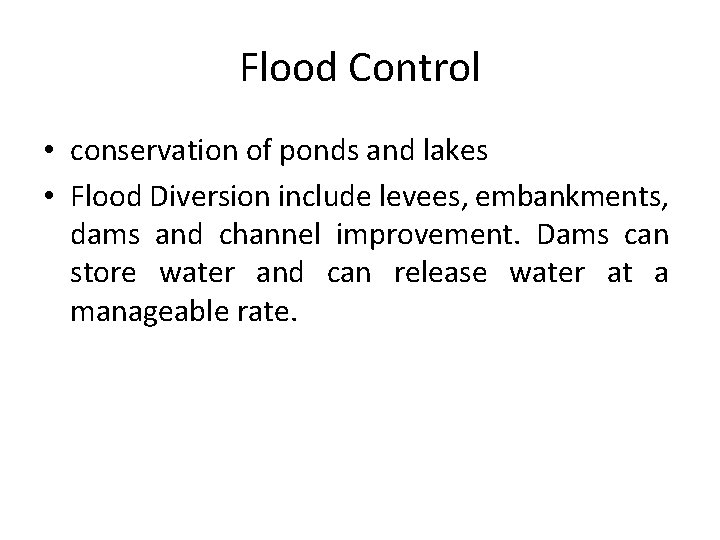 Flood Control • conservation of ponds and lakes • Flood Diversion include levees, embankments,