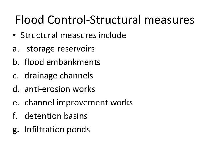 Flood Control-Structural measures • Structural measures include a. storage reservoirs b. flood embankments c.