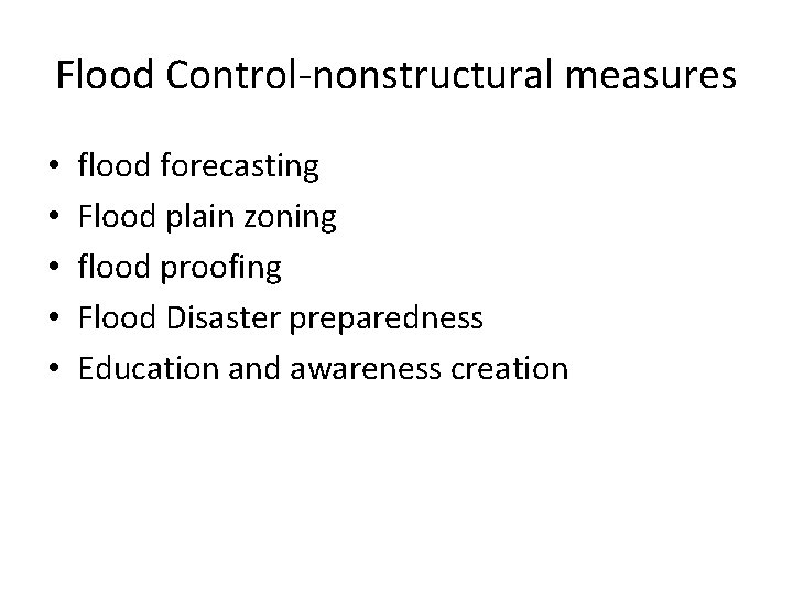 Flood Control-nonstructural measures • • • flood forecasting Flood plain zoning flood proofing Flood